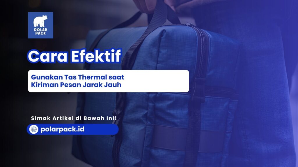 Tas Thermal Kirim Pesanan Jarak Jauh dengan Ice Gel POLARPACK.ID