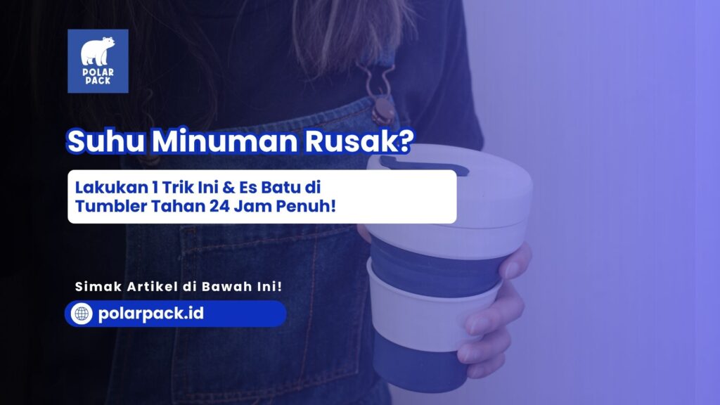 Trik Pre-Chilling Es Batu Tahan 24 Jam Tumbler POLARPACK.ID