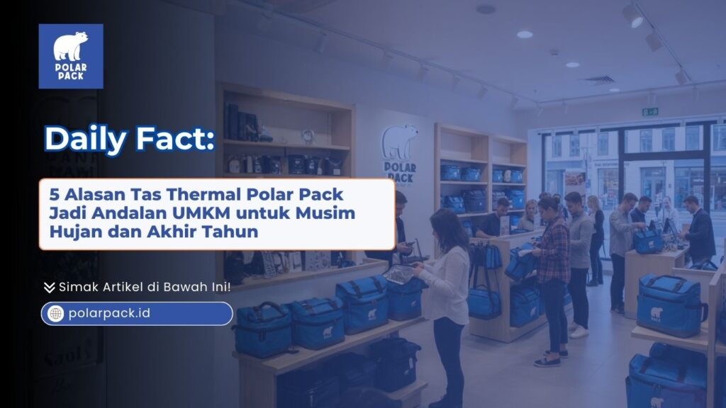 5 Alasan Tas Thermal Polar Pack Jadi Andalan UMKM Musim Hujan POLARPACK.ID