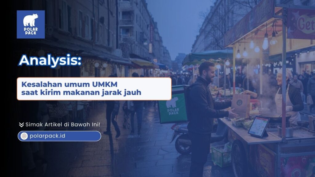 Kesalahan umum UMKM saat kirim makanan jarak jauh POLARPACK.ID