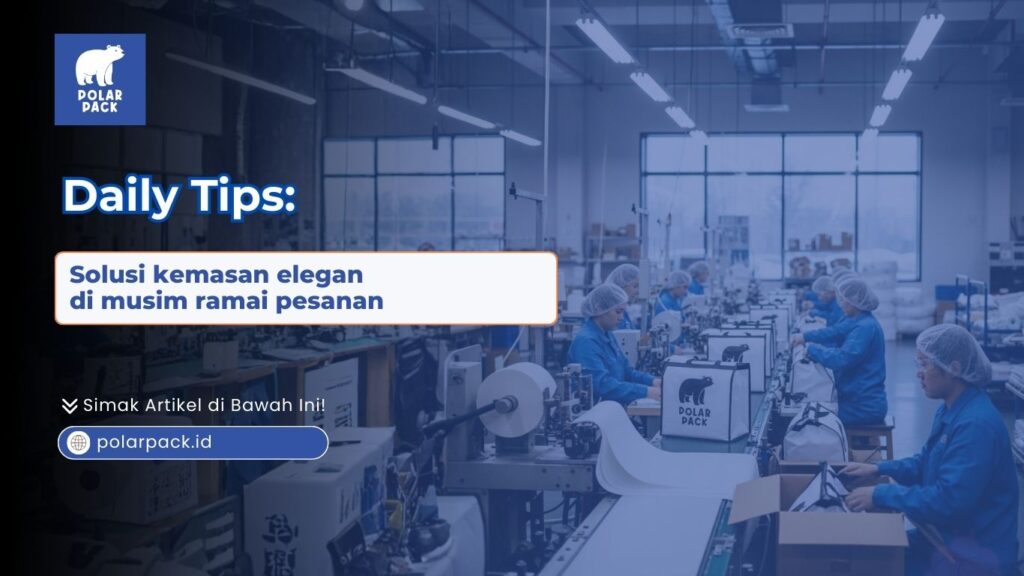 Solusi Kemasan Elegan di Musim Ramai Pesanan
