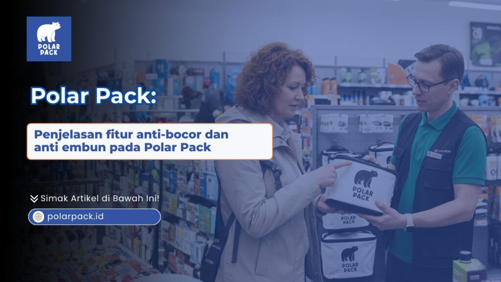 Polar Pack: Penjelasan fitur anti-bocor dan anti embun pada Polar Pack
