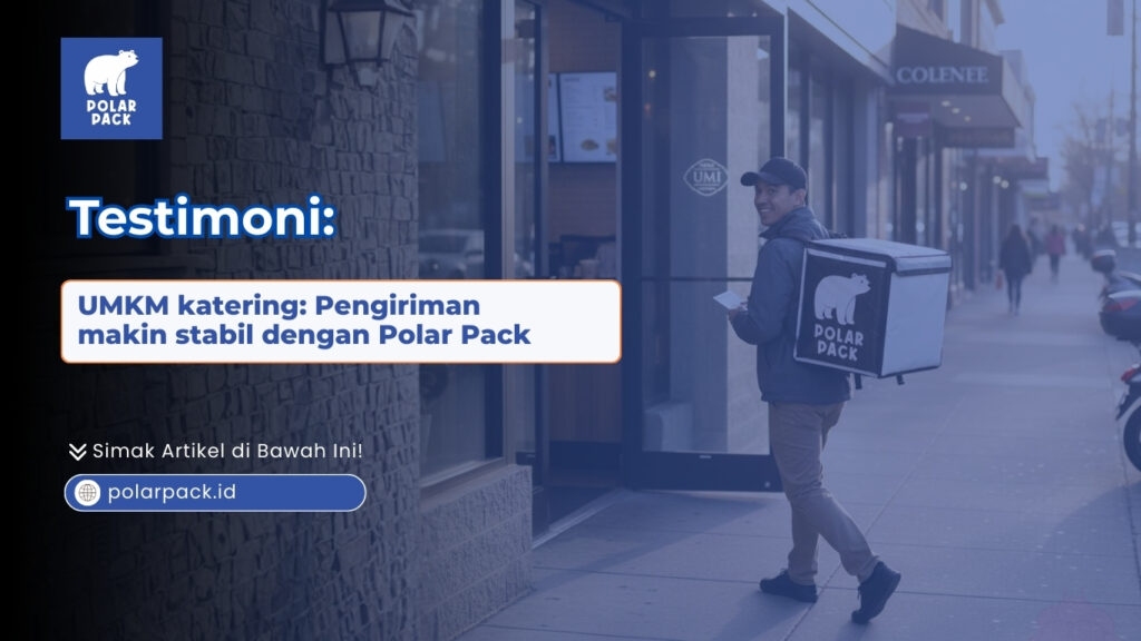 Testimoni: UMKM katering: Pengiriman makin stabil dengan Polar Pack POLARPACK.ID