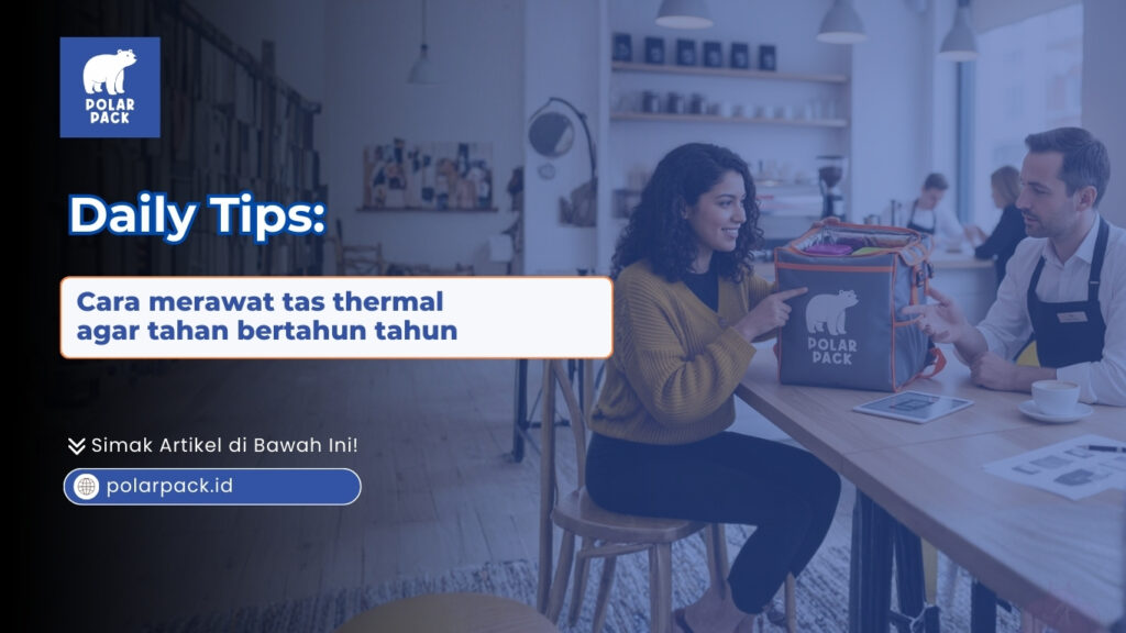 Cara merawat tas thermal Polar Pack agar tahan lama