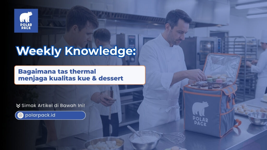 Bagaimana Tas Thermal Menjaga Kualitas Kue & Dessert