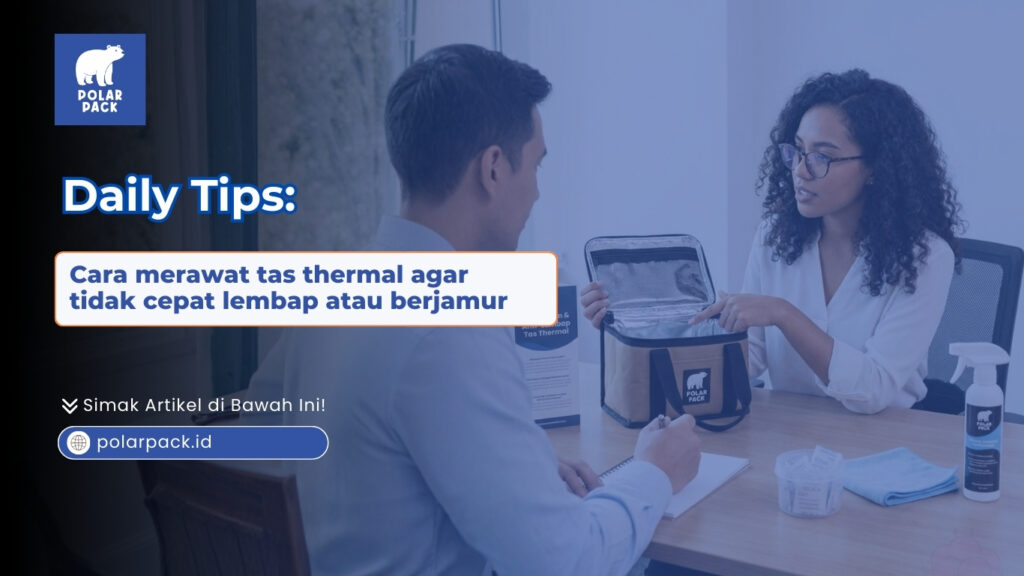 Pahami cara merawat tas thermal agar tidak cepat lembap atau berjamur. Jaga kebersihan alat kirim makanan Anda hanya di POLARPACK.ID sekarang!