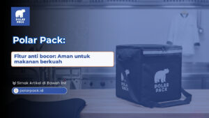 Kirim sup takut tumpah? Gunakan fitur anti bocor: aman untuk makanan berkuah. Jaga kualitas pesanan Anda tetap rapi hanya bersama POLAR PACK sekarang!