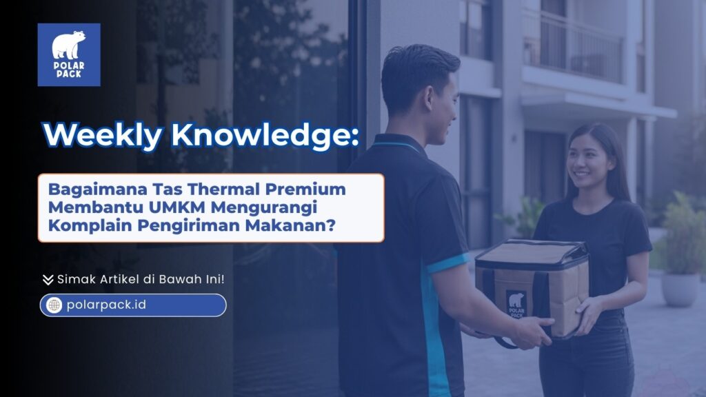 Bagaimana Tas Thermal Premium Membantu UMKM Mengurangi Komplain Pengiriman Makanan?
