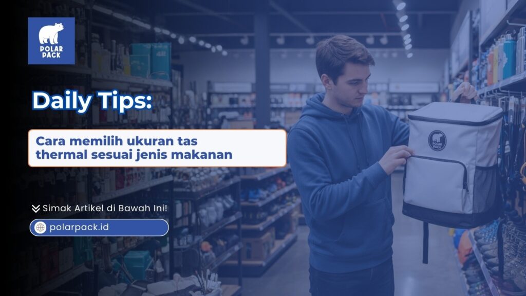 Sedang mencari cara memilih ukuran tas thermal sesuai jenis makanan? Temukan panduan lengkapnya untuk pengiriman makanan yang aman hanya di POLARPACK.ID!
