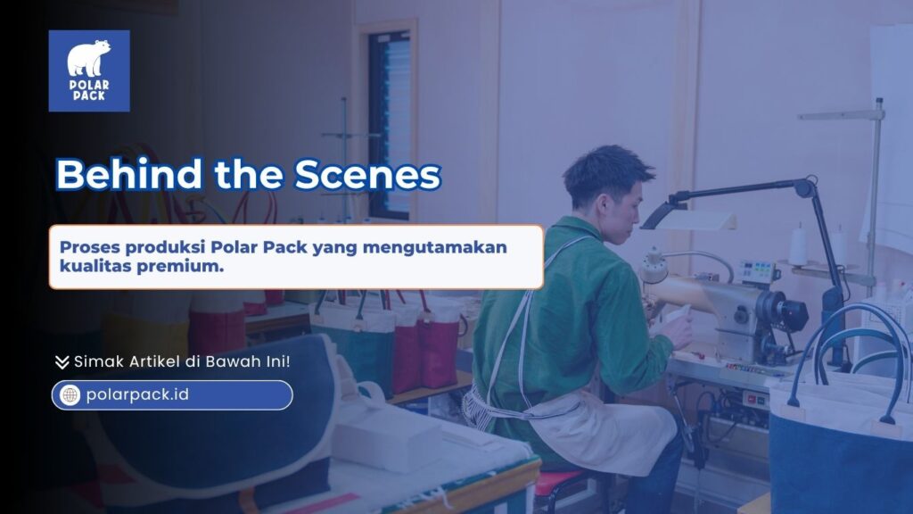 Behind the scenes proses produksi Polar Pack yang mengutamakan kualitas premium pada pengerjaan jahitan tas thermal