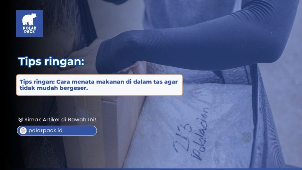 Tips ringan mengenai cara menata makanan di dalam tas thermal Polar Pack agar tidak mudah bergeser saat kurir berkendara
