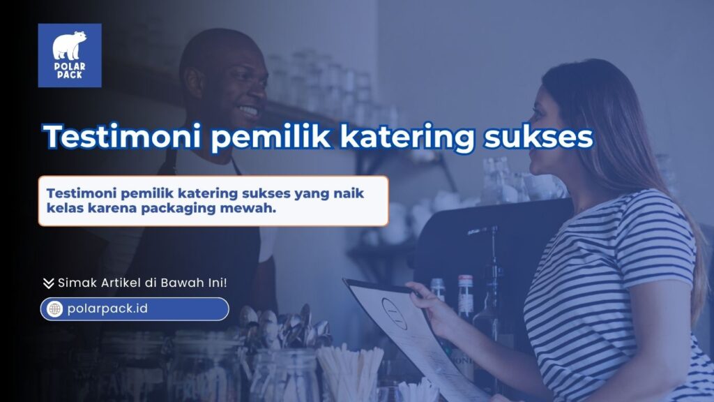 Testimoni pemilik katering sukses yang naik kelas karena menggunakan packaging mewah tas souvenir thermal Polar Pack