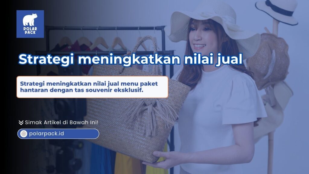Strategi meningkatkan nilai jual menu paket hantaran katering menggunakan tas souvenir eksklusif Polar Pack