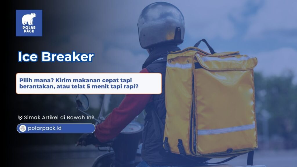 Ice breaker Polar Pack mengenai pilihan dilema antara kecepatan delivery vs kerapian pengiriman makanan kurir katering