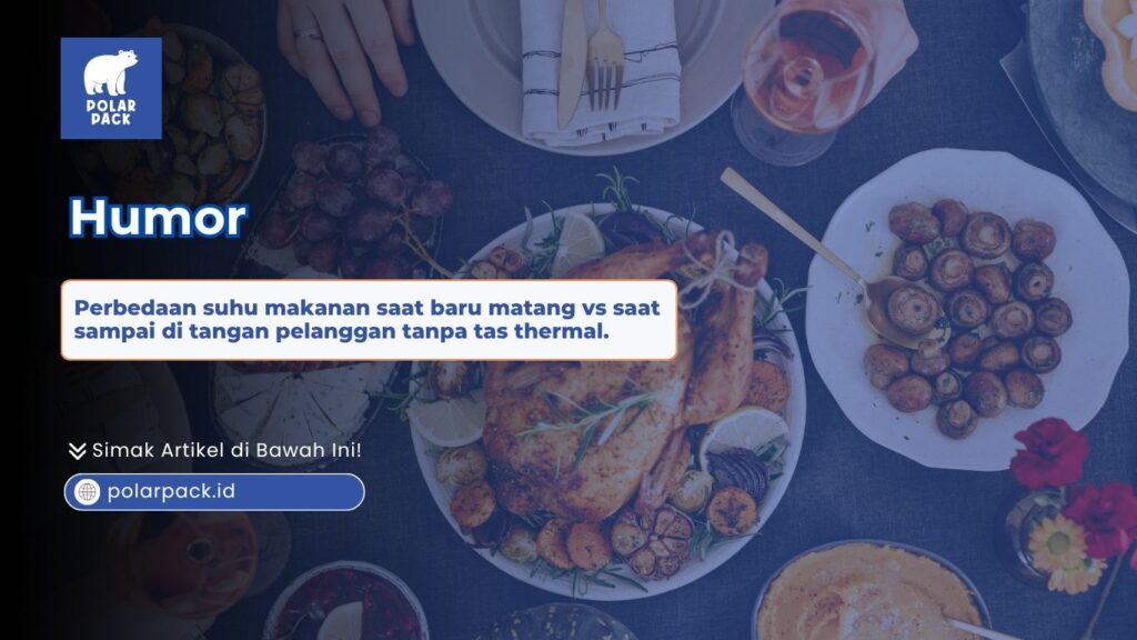 Ilustrasi perbedaan suhu makanan katering yang baru matang dengan kondisi saat sampai di tangan pelanggan jika tidak menggunakan tas thermal Polar Pack