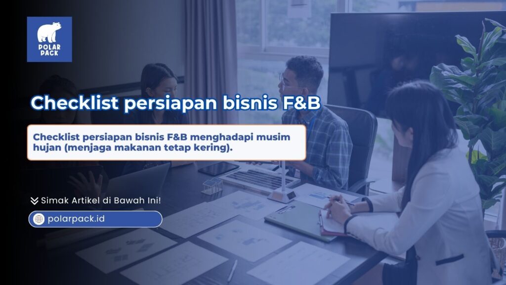 Checklist persiapan bisnis F&B menghadapi musim hujan untuk menjaga makanan tetap kering menggunakan tas kurir Polar Pack