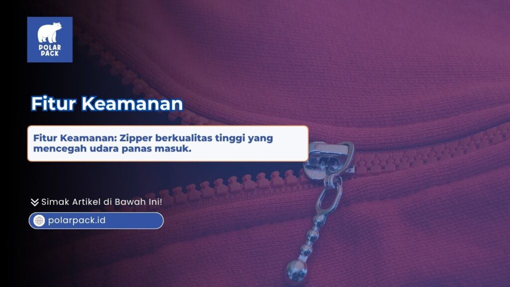 Fitur keamanan berupa zipper berkualitas tinggi yang mencegah udara panas masuk ke dalam tas thermal Polar Pack