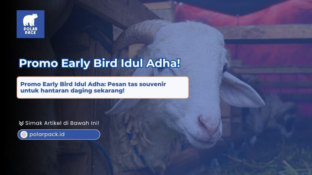 Promo Early Bird Idul Adha dari Polar Pack untuk pemesanan tas souvenir hantaran daging kurban yang higienis