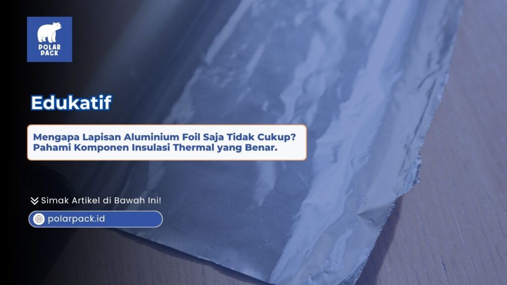 Gulungan lapisan aluminium foil mengkilap di atas meja kayu sebagai ilustrasi edukasi mengapa komponen tunggal ini tidak cukup untuk insulasi thermal tas katering Polar Pack