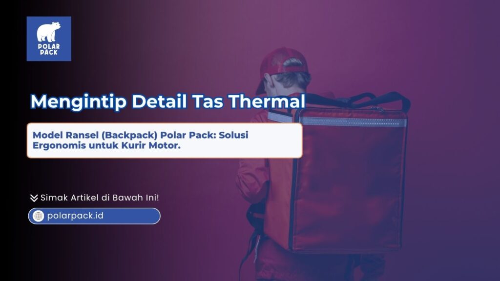 Kurir pria bertopi merah dari tampak belakang menggendong tas thermal model ransel Backpack Polar Pack warna merah besar yang kokoh dan ergonomis