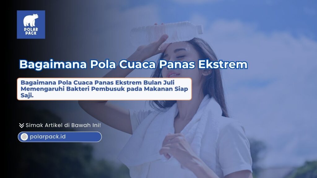 Bagaimana pola cuaca panas ekstrem bulan Juli memengaruhi bakteri pembusuk pada makanan siap saji yang menampilkan seorang wanita menempelkan botol air dingin di dahi akibat cuaca terik berlatar biru