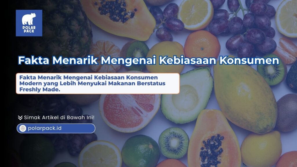 Fakta menarik mengenai kebiasaan konsumen modern yang lebih menyukai makanan berstatus freshly made yang menampilkan aneka potongan buah segar seperti pepaya, anggur, alpukat, dan jeruk berlatar biru