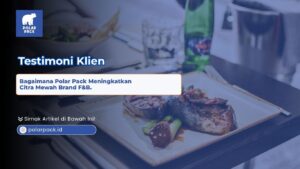Sajian hidangan mewah di atas meja dan testimoni klien tentang bagaimana Polar Pack meningkatkan citra mewah brand F&B